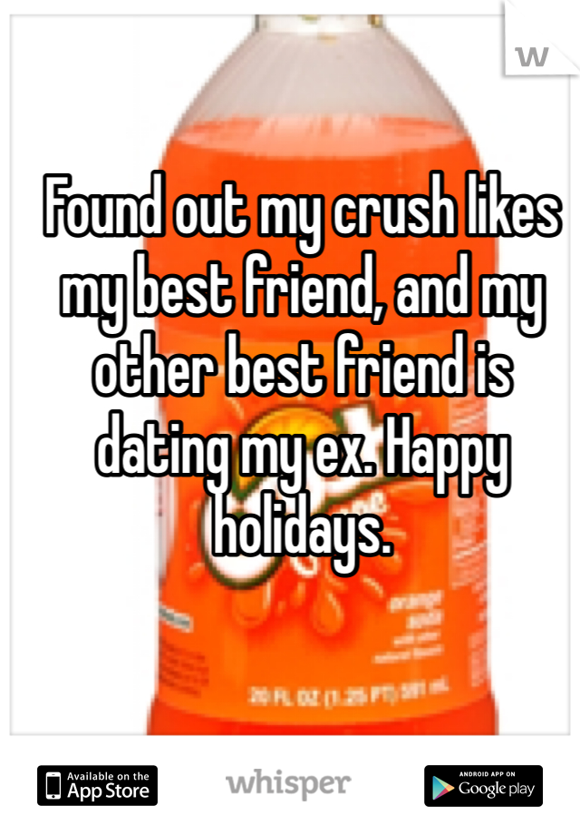 Found out my crush likes my best friend, and my other best friend is dating my ex. Happy holidays.