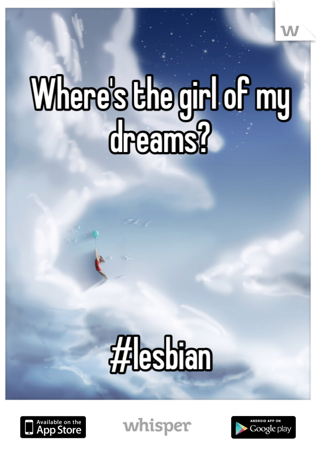 
Where's the girl of my dreams?




#lesbian 