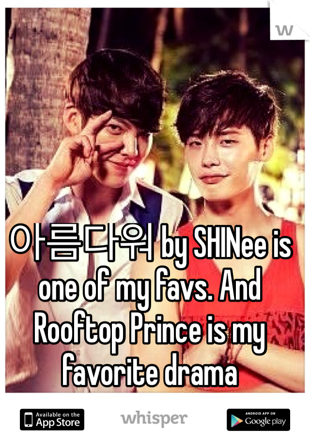 아름다워 by SHINee is one of my favs. And Rooftop Prince is my favorite drama