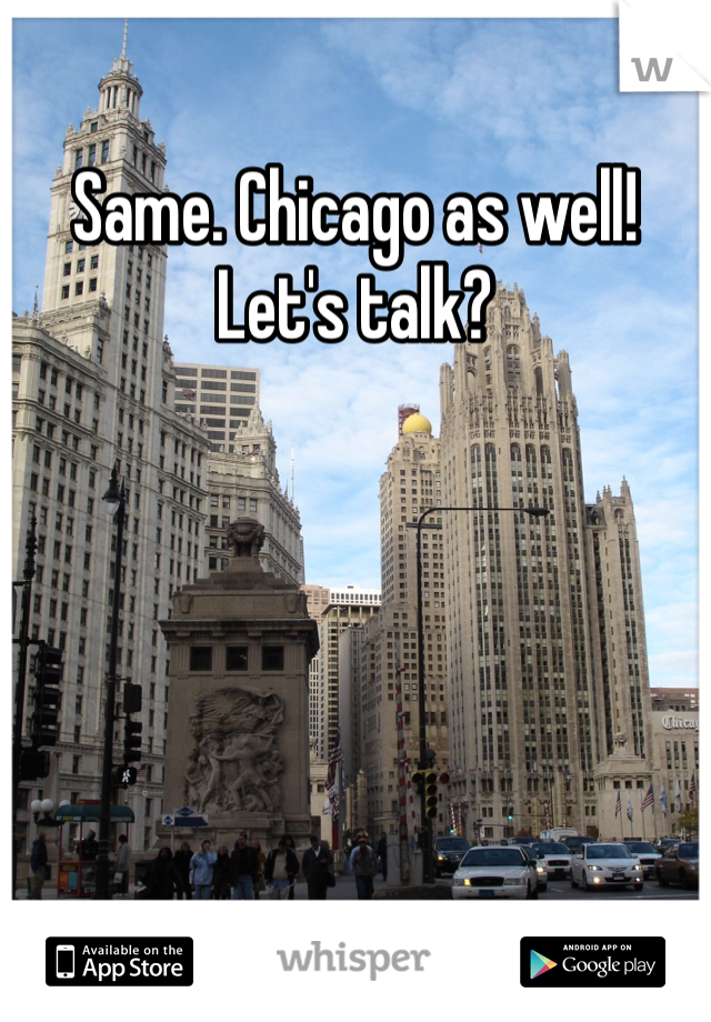 Same. Chicago as well! Let's talk?