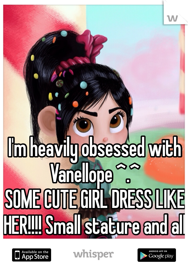 I'm heavily obsessed with Vanellope ^.^ 
SOME CUTE GIRL DRESS LIKE HER!!!! Small stature and all please? ^.^