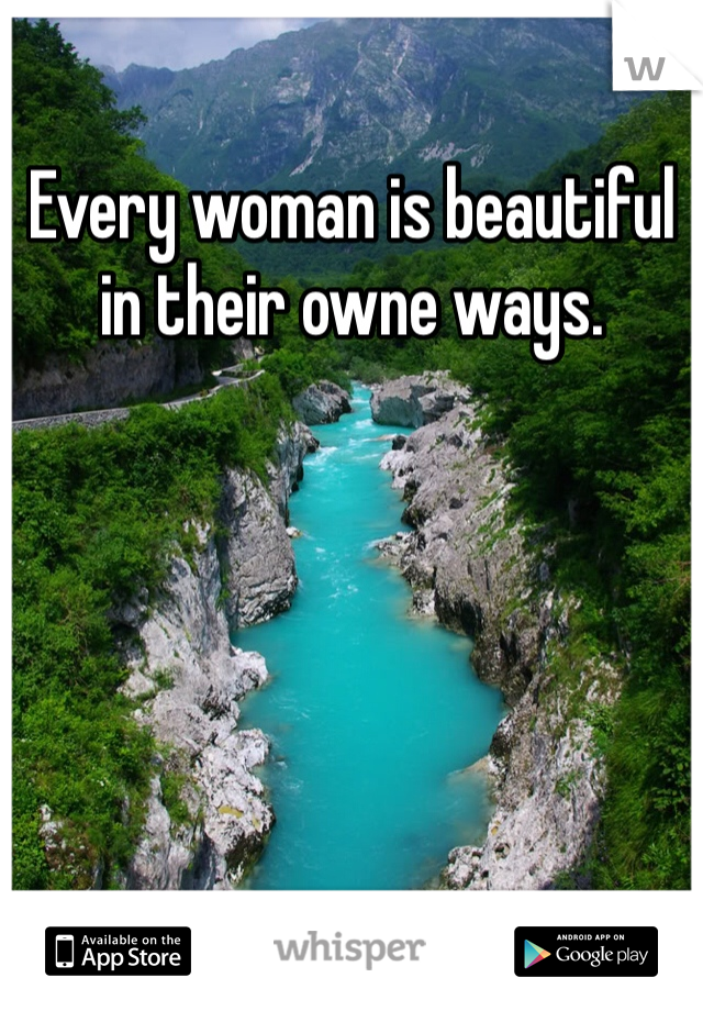Every woman is beautiful in their owne ways.