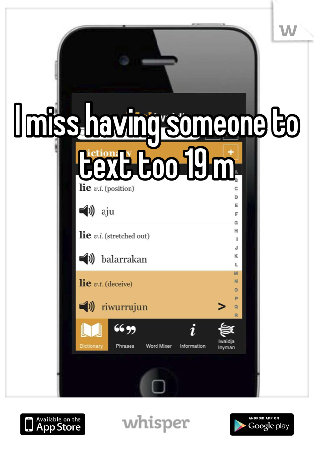 I miss having someone to text too 19 m
