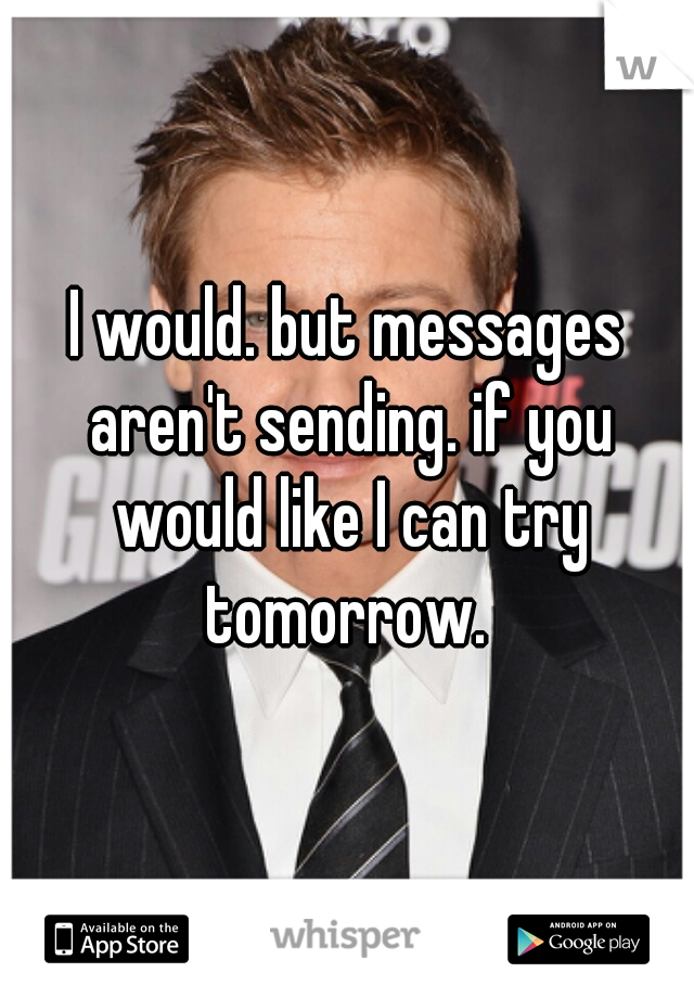 I would. but messages aren't sending. if you would like I can try tomorrow. 