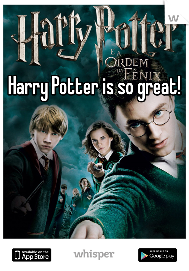 Harry Potter is so great! 