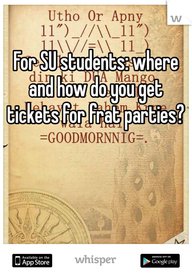 For SU students: where and how do you get tickets for frat parties? 