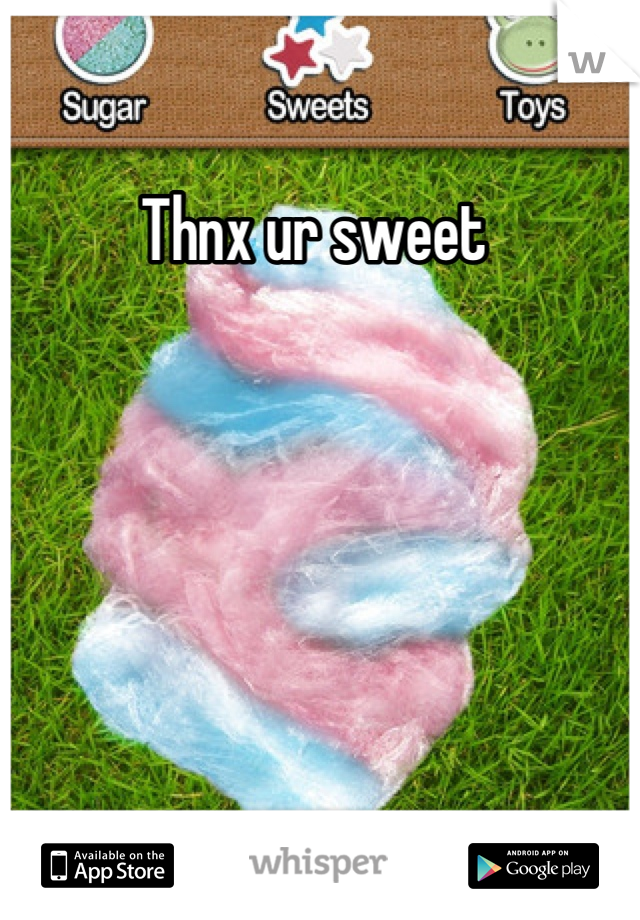 Thnx ur sweet 