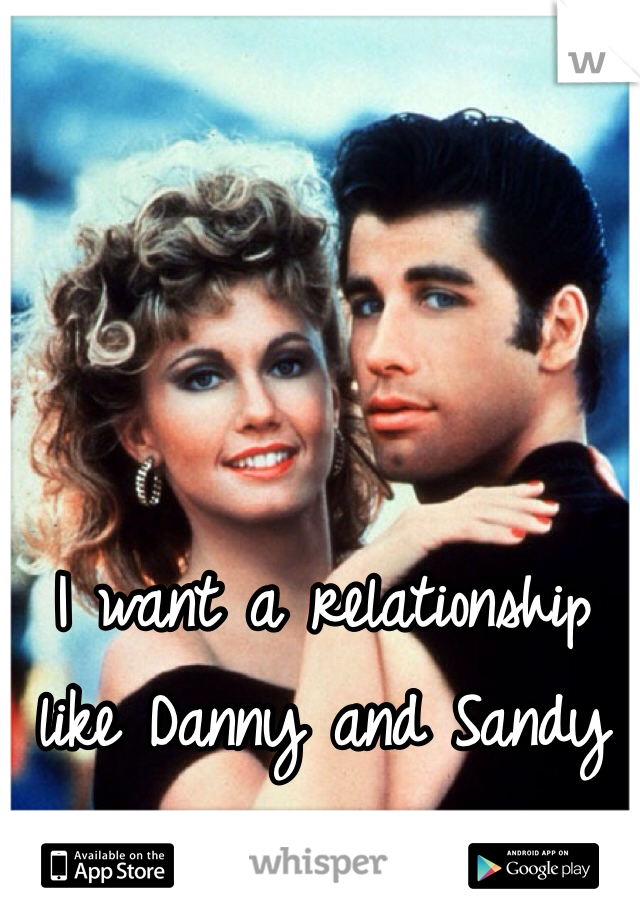 I want a relationship like Danny and Sandy