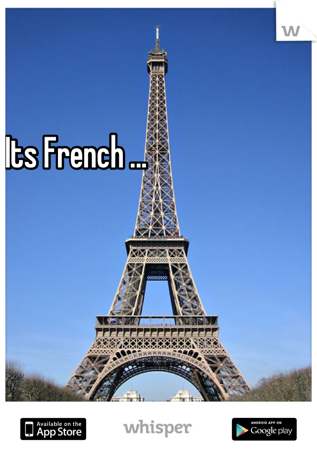 Its French ...