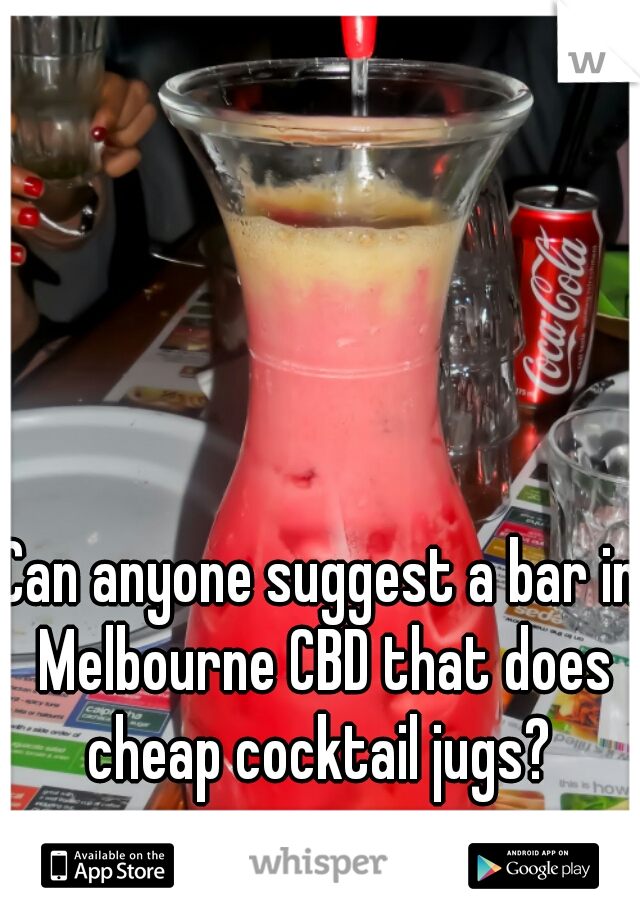 Can anyone suggest a bar in Melbourne CBD that does cheap cocktail jugs? 