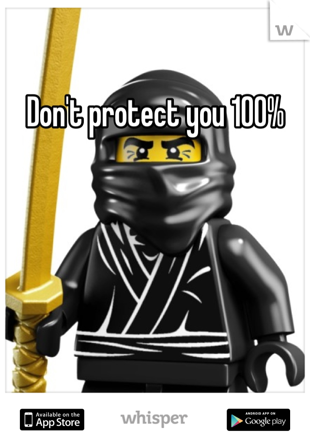 Don't protect you 100%