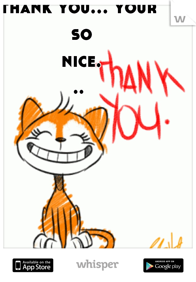 thank you... your so nice...