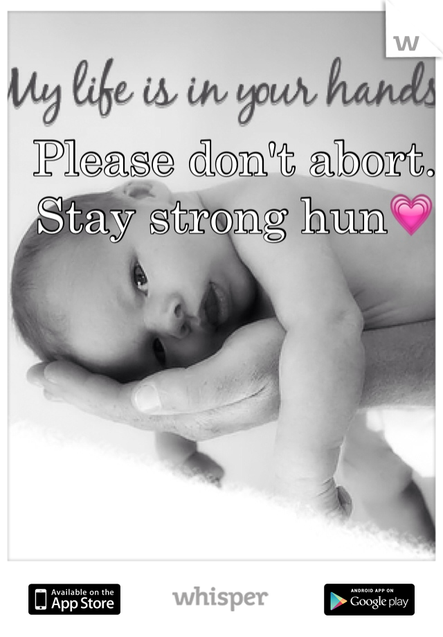Please don't abort.
Stay strong hun💗