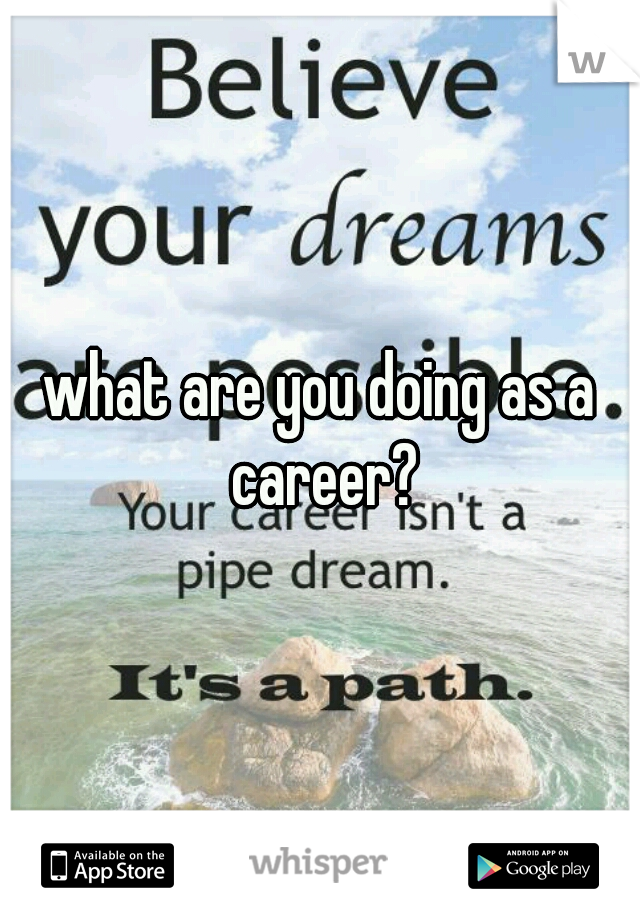 what are you doing as a career?