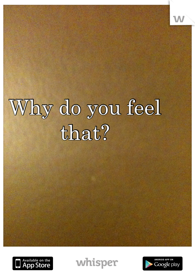 Why do you feel that?