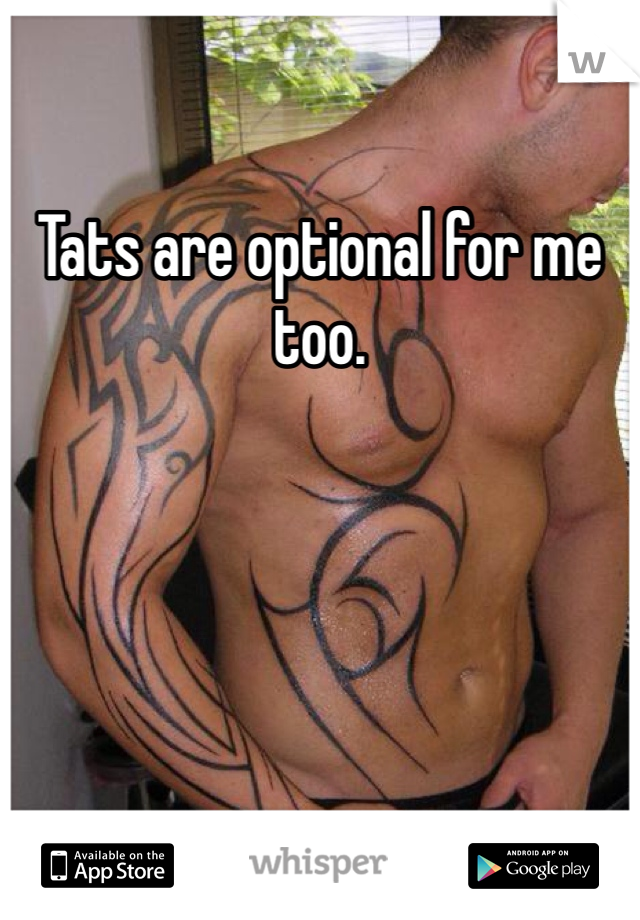 Tats are optional for me too.