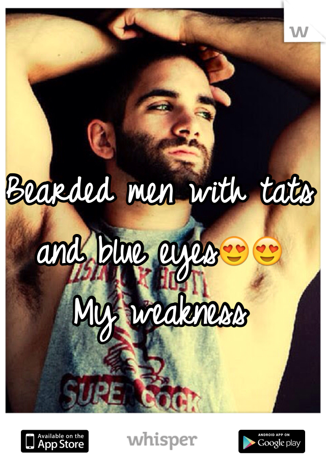 Bearded men with tats and blue eyes😍😍 
My weakness 
