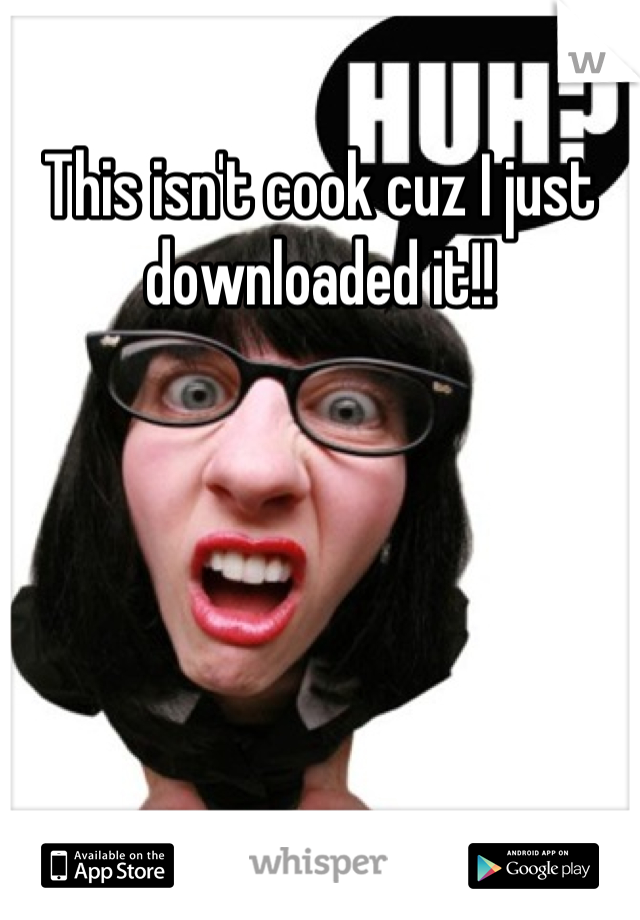 This isn't cook cuz I just downloaded it!!