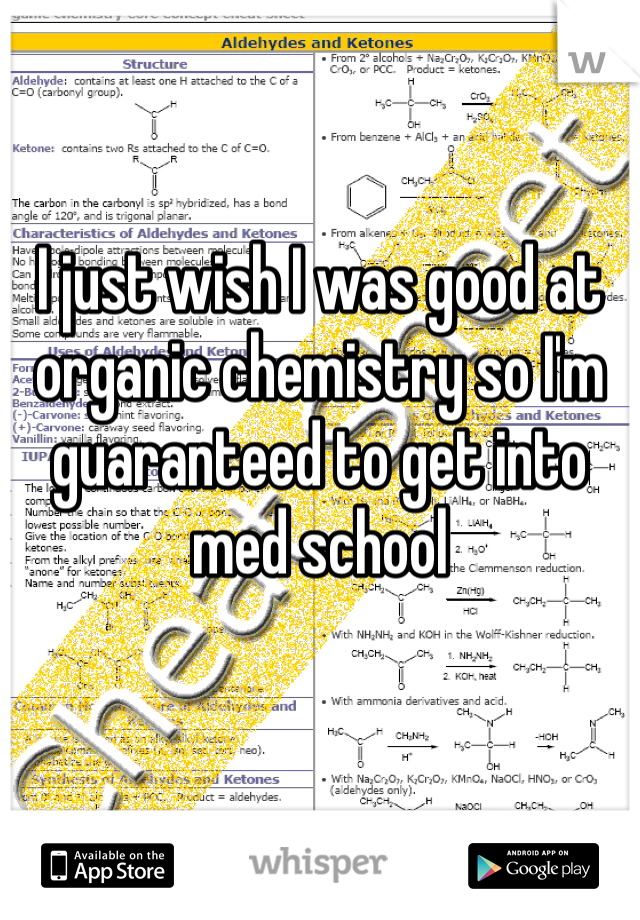 I just wish I was good at organic chemistry so I'm guaranteed to get into med school 
