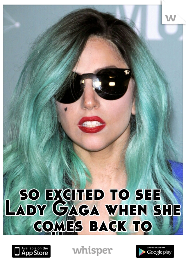 so excited to see Lady Gaga when she comes back to Houston. 