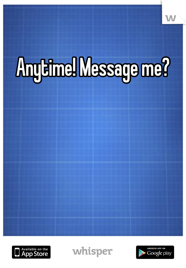 Anytime! Message me?
