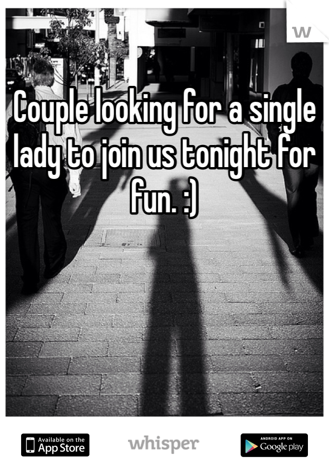 Couple looking for a single lady to join us tonight for fun. :)