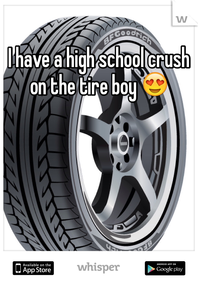 I have a high school crush on the tire boy 😍