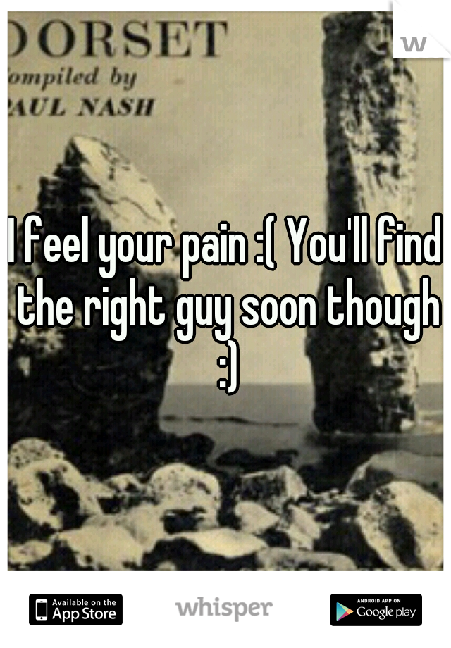 I feel your pain :( You'll find the right guy soon though :)