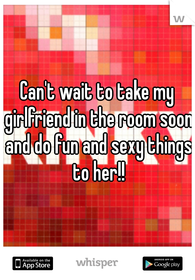 Can't wait to take my girlfriend in the room soon and do fun and sexy things to her!!