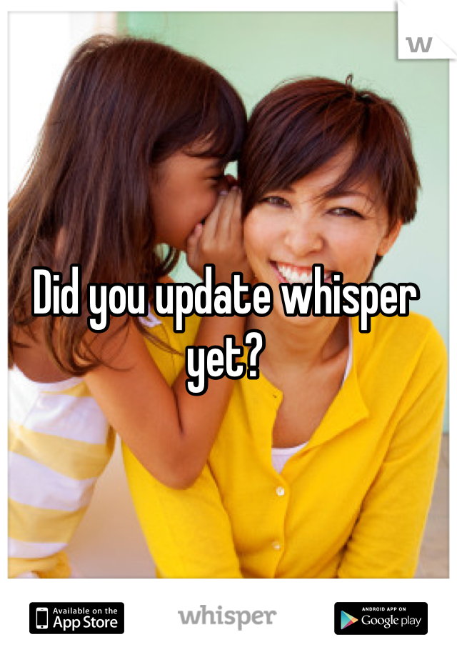 Did you update whisper yet?
