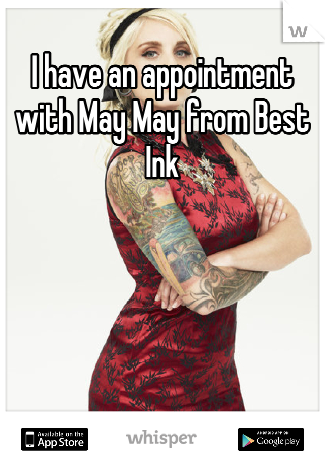I have an appointment with May May from Best Ink