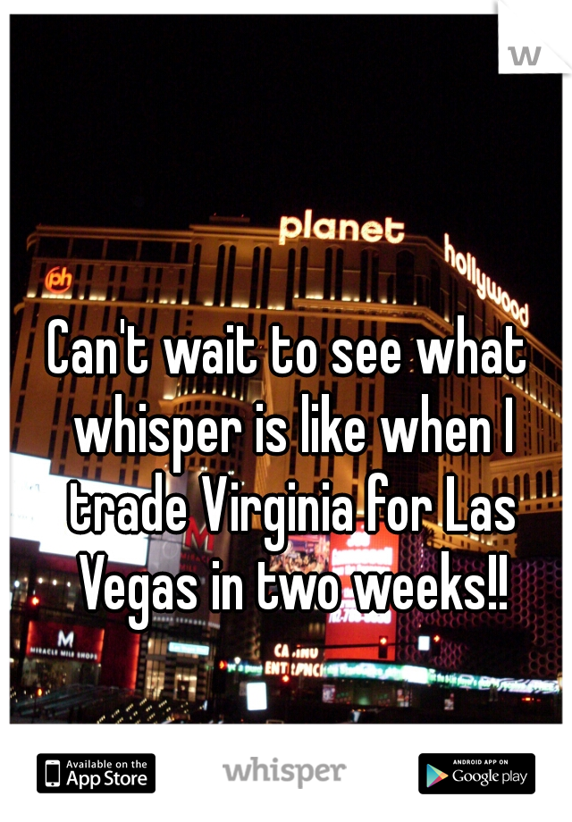 Can't wait to see what whisper is like when I trade Virginia for Las Vegas in two weeks!!