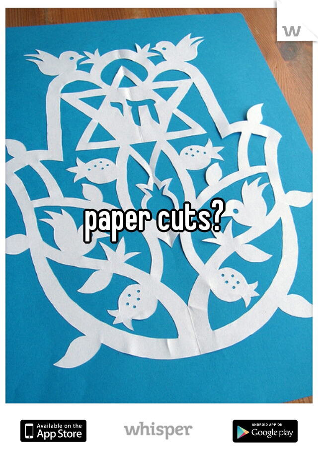 paper cuts? 