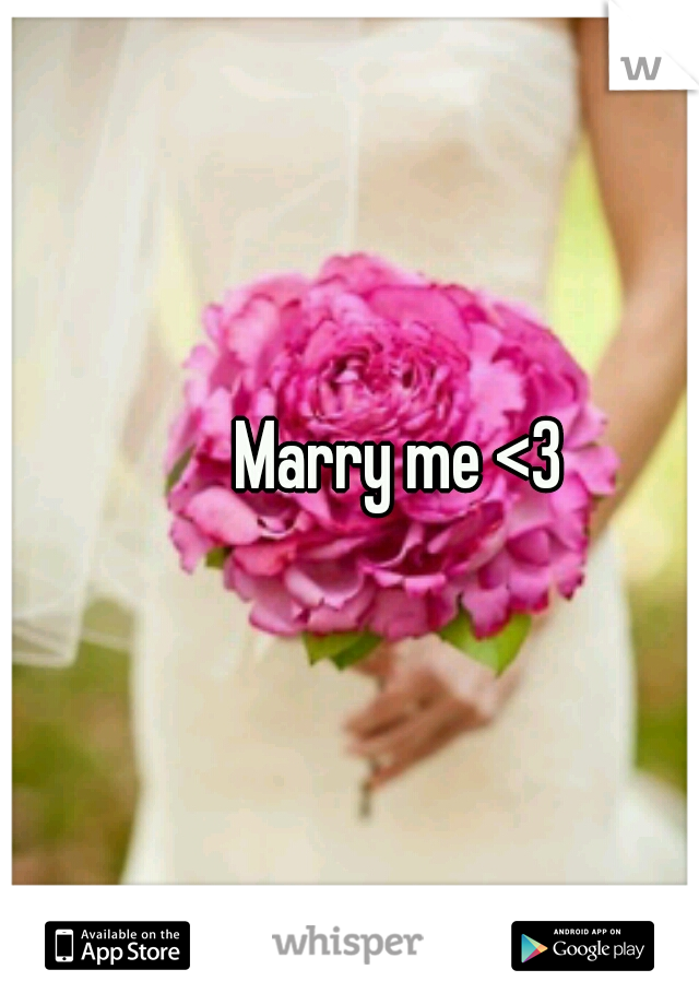 Marry me <3 