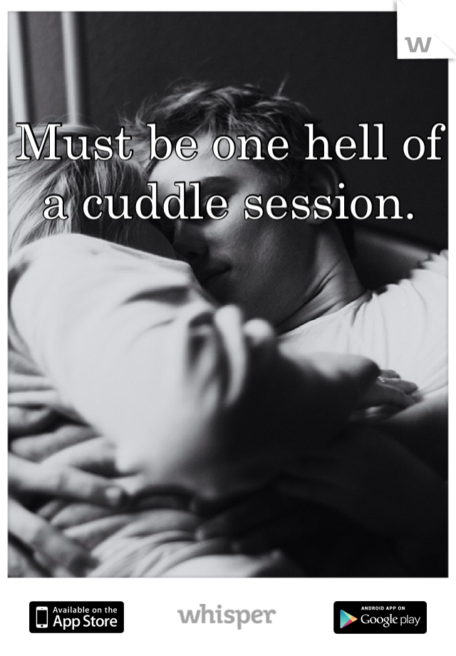Must be one hell of a cuddle session. 