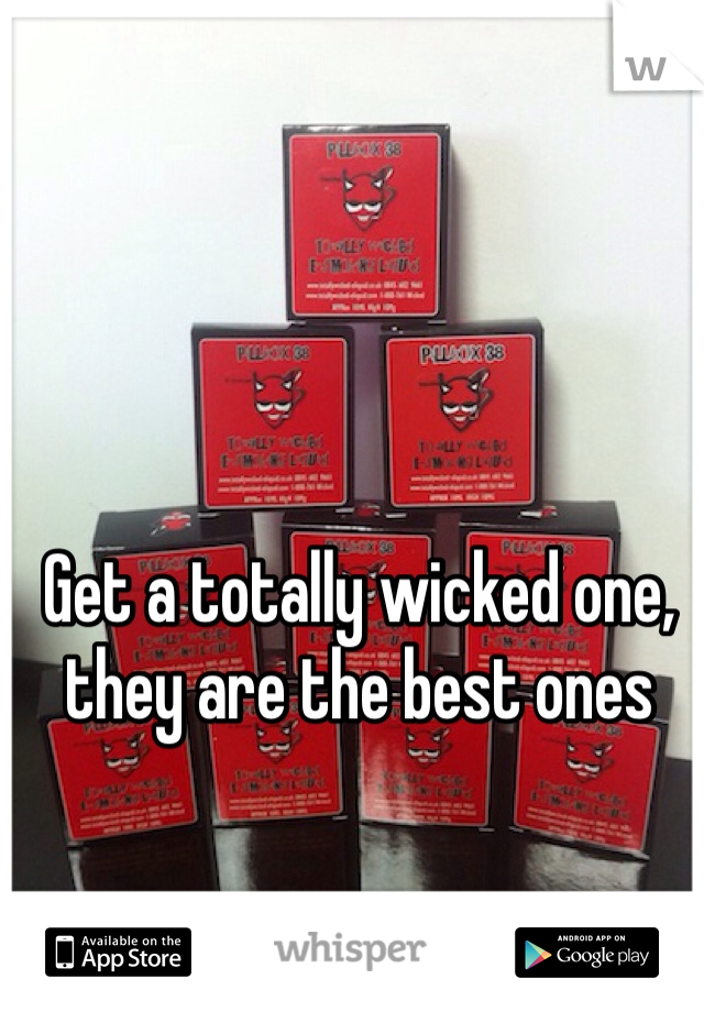 Get a totally wicked one, they are the best ones