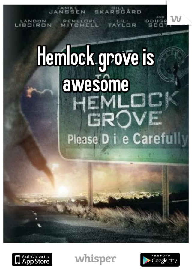 Hemlock grove is awesome