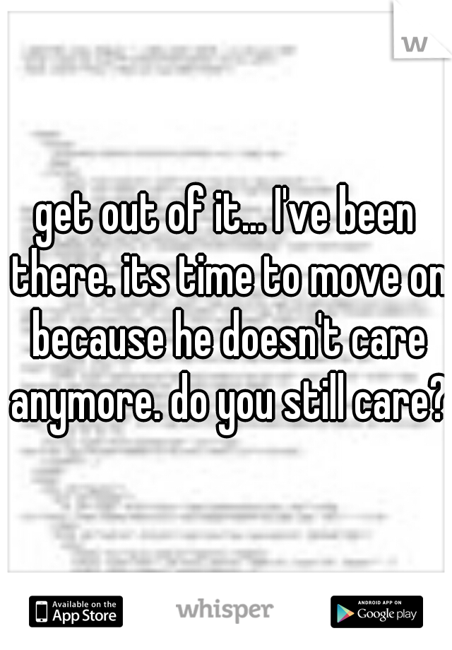 get out of it... I've been there. its time to move on because he doesn't care anymore. do you still care?