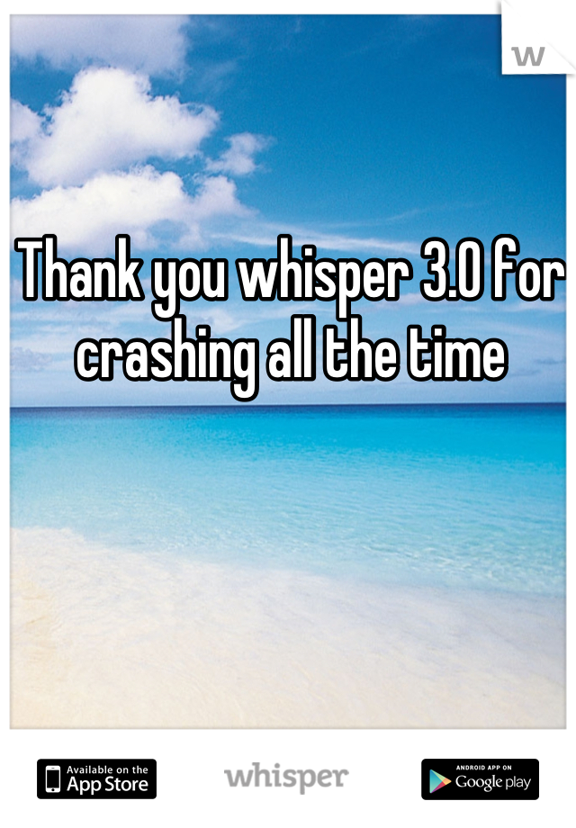 Thank you whisper 3.0 for crashing all the time