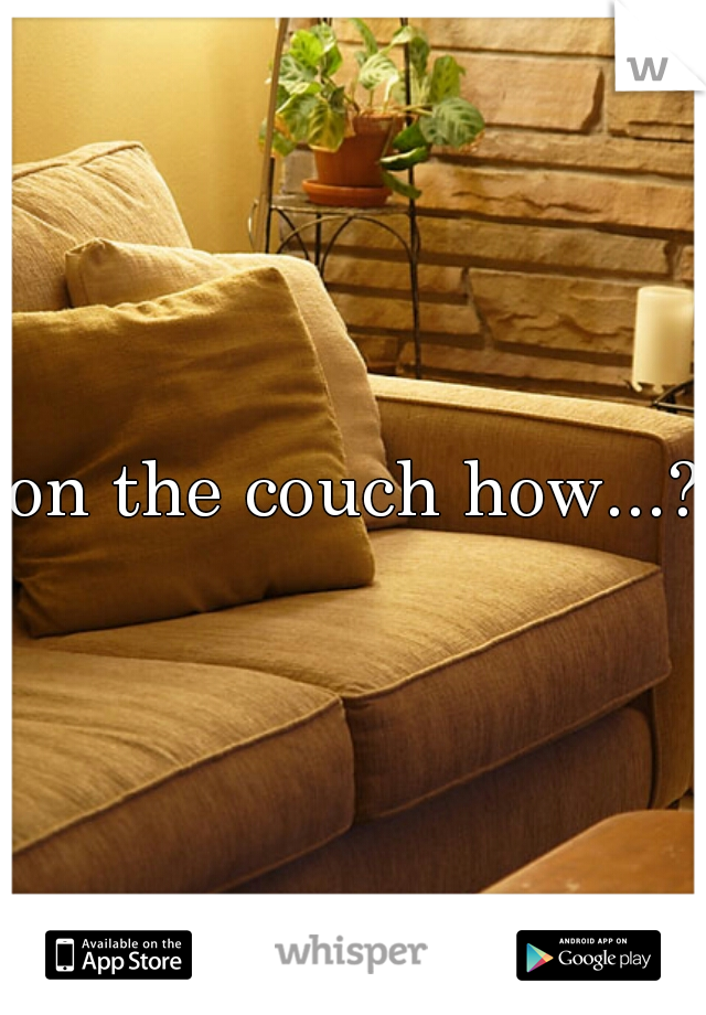on the couch how...?