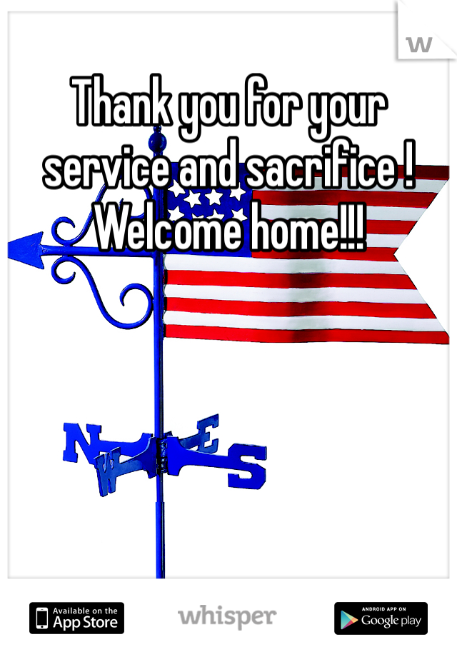 Thank you for your service and sacrifice ! Welcome home!!!