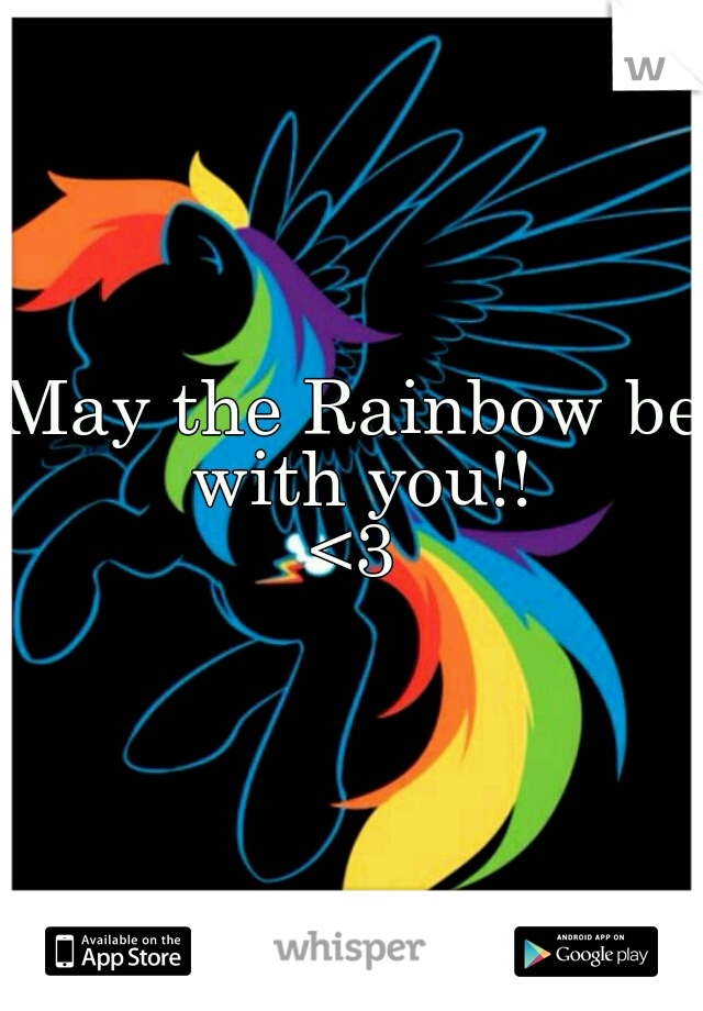 May the Rainbow be with you!!
<3