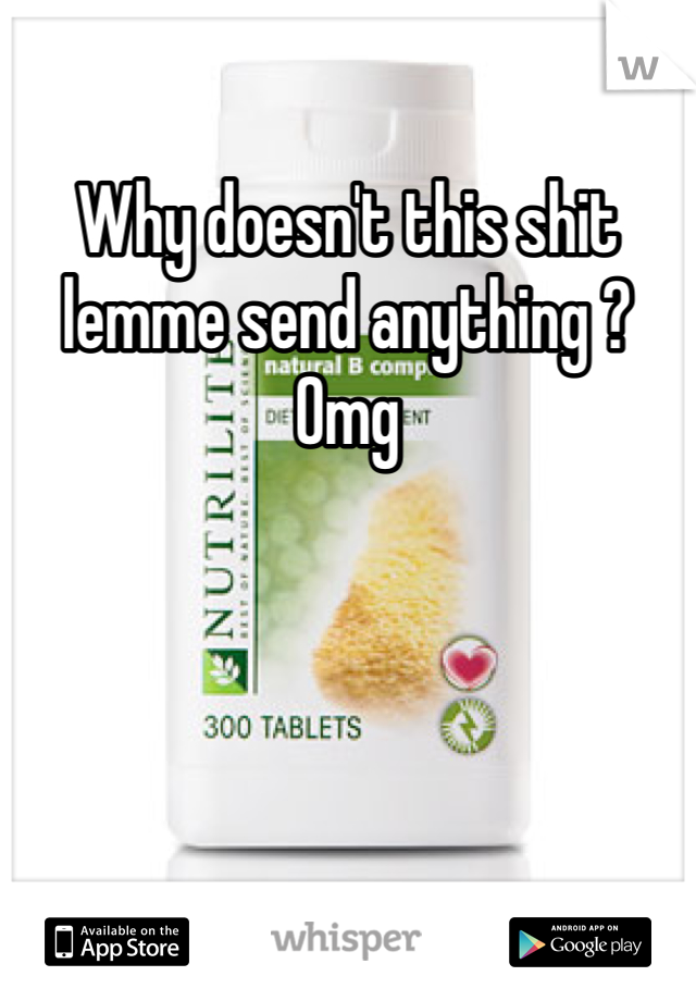 Why doesn't this shit lemme send anything ? Omg