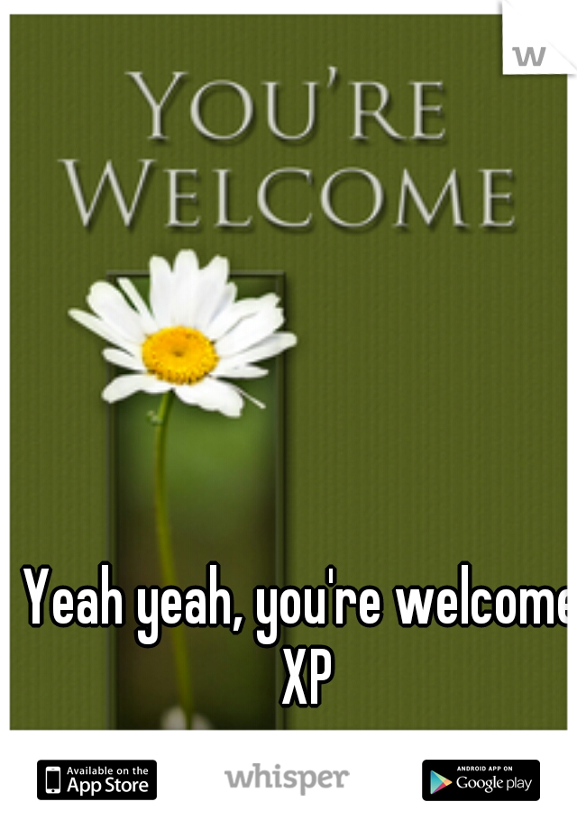 Yeah yeah, you're welcome XP
