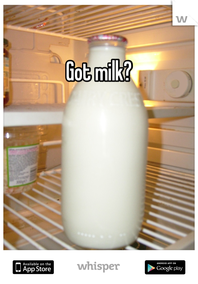 Got milk? 