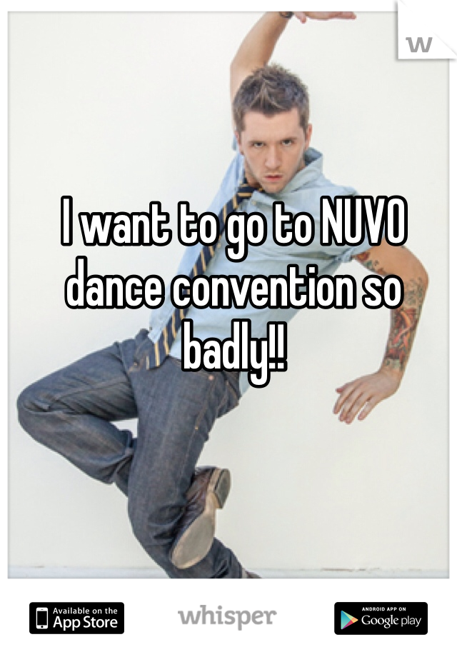 I want to go to NUVO dance convention so badly!!