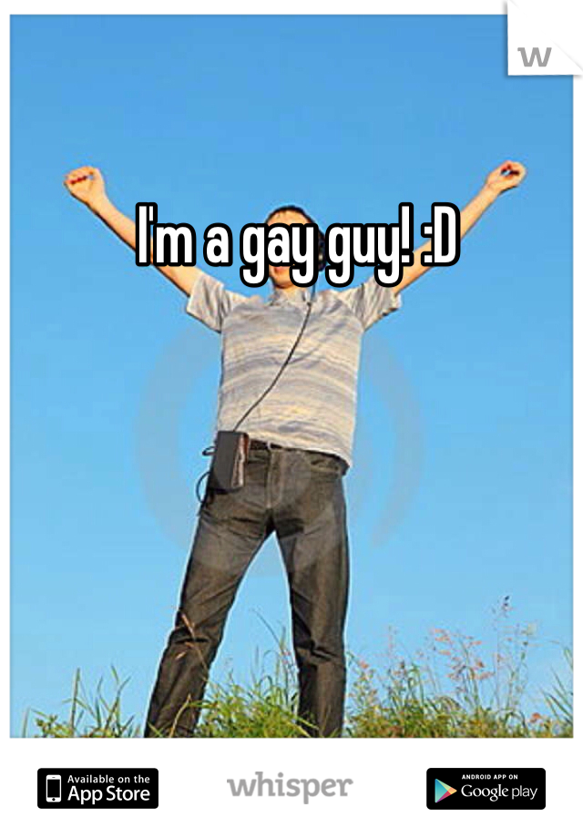 I'm a gay guy! :D