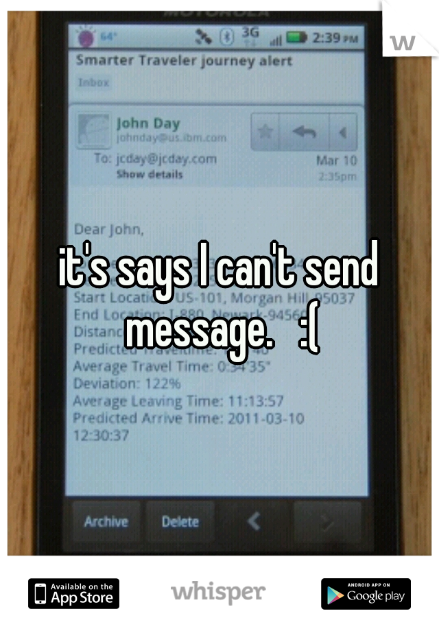 it's says I can't send message.   :(