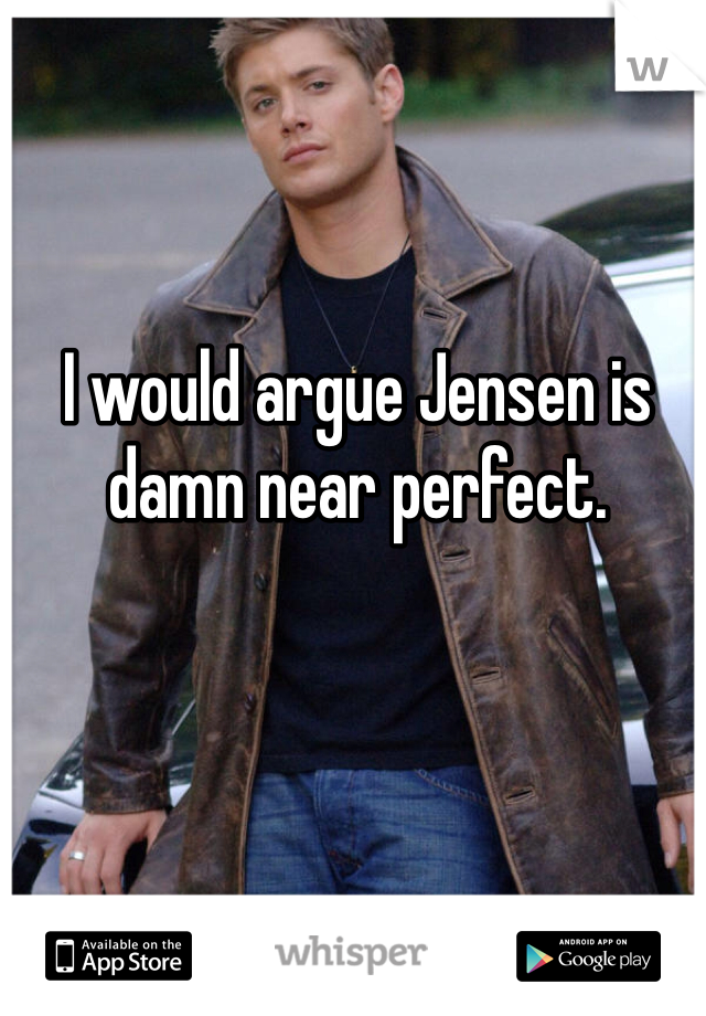 I would argue Jensen is damn near perfect. 
