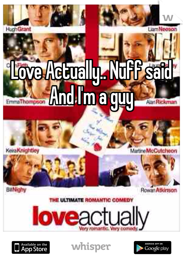 Love Actually.. Nuff said
And I'm a guy